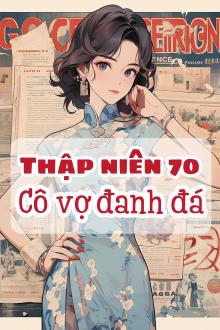 Thập Niên 70: Cô Vợ Đanh Đá