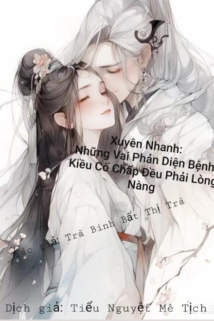 Xuyên Nhanh: Những Vai Phản Diện Bệnh Kiều Cố Chấp Đều Phải Lòng Nàng