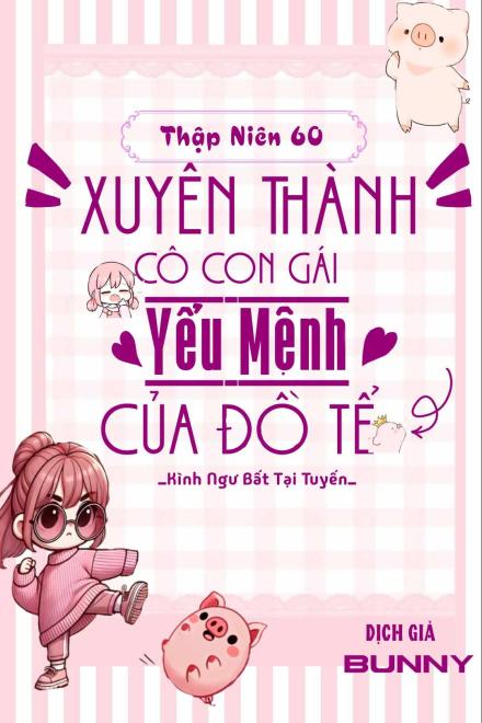 Thập Niên 60: Xuyên Thành Cô Con Gái Yểu Mệnh Của Đồ Tể